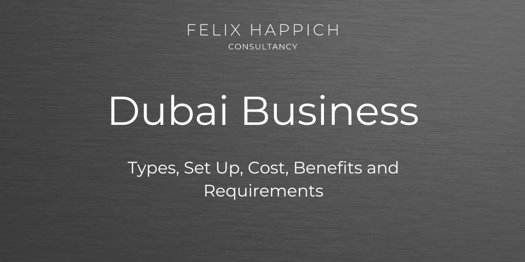 Dubai Business Types, Set Up, Cost, Benefits and Requirements